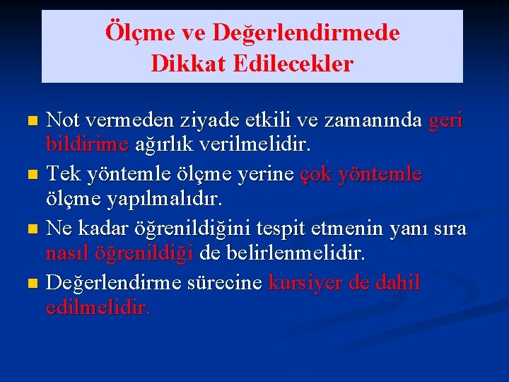 Ölçme ve Değerlendirmede Dikkat Edilecekler Not vermeden ziyade etkili ve zamanında geri bildirime ağırlık