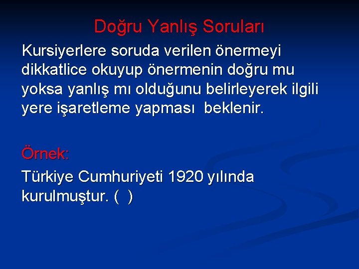 Doğru Yanlış Soruları Kursiyerlere soruda verilen önermeyi dikkatlice okuyup önermenin doğru mu yoksa yanlış