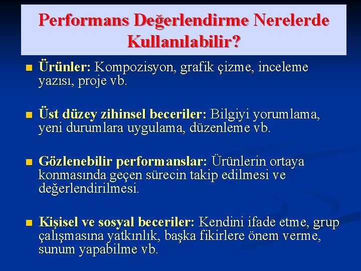 Performans Değerlendirme Nerelerde Kullanılabilir? n Ürünler: Kompozisyon, grafik çizme, inceleme yazısı, proje vb. n