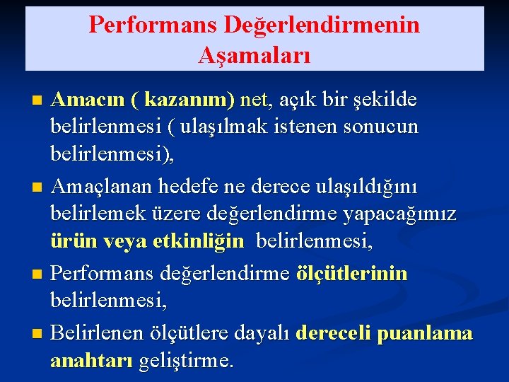 Performans Değerlendirmenin Aşamaları Amacın ( kazanım) net, açık bir şekilde belirlenmesi ( ulaşılmak istenen