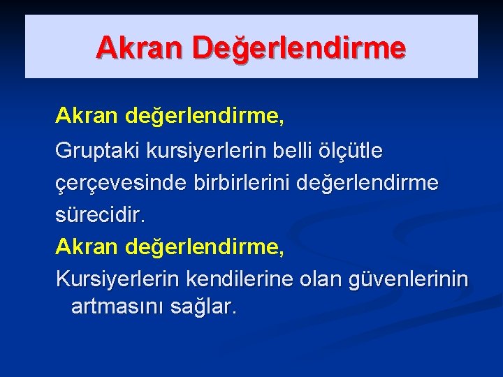 Akran Değerlendirme Akran değerlendirme, Gruptaki kursiyerlerin belli ölçütle çerçevesinde birbirlerini değerlendirme sürecidir. Akran değerlendirme,