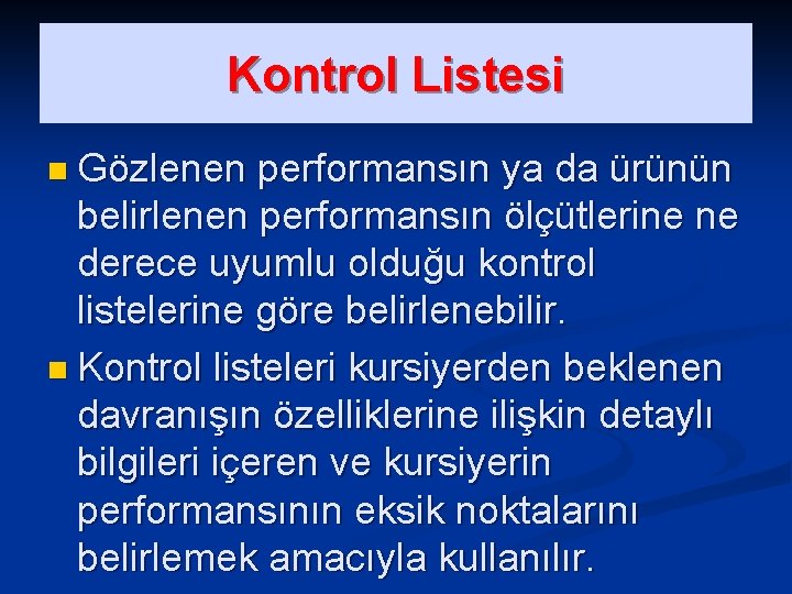 Kontrol Listesi n Gözlenen performansın ya da ürünün belirlenen performansın ölçütlerine ne derece uyumlu