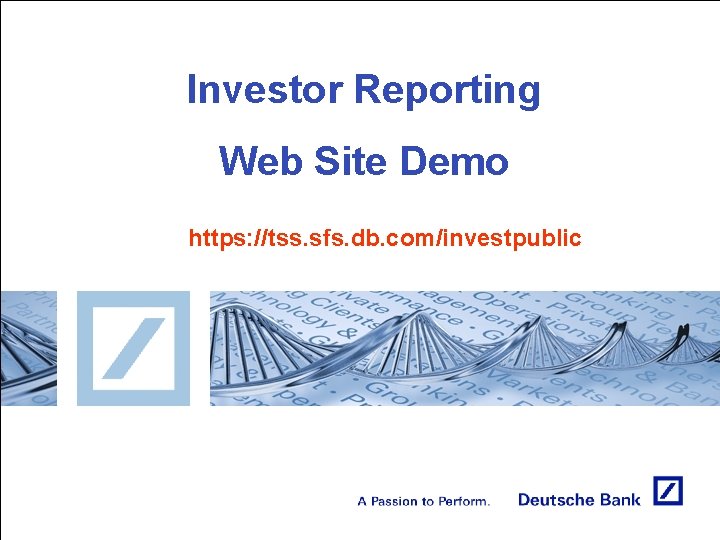 Investor Reporting Web Site Demo https: //tss. sfs. db. com/investpublic 