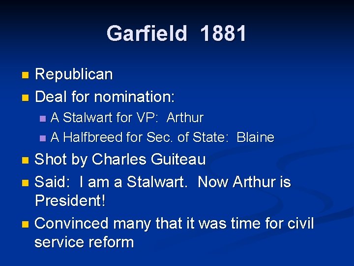 Garfield 1881 Republican n Deal for nomination: n A Stalwart for VP: Arthur n