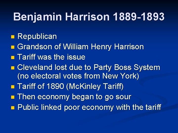 Benjamin Harrison 1889 -1893 Republican n Grandson of William Henry Harrison n Tariff was