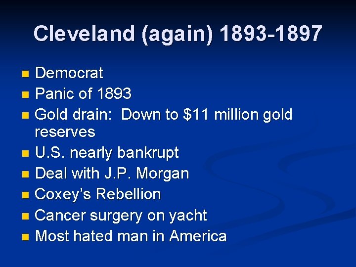 Cleveland (again) 1893 -1897 Democrat n Panic of 1893 n Gold drain: Down to