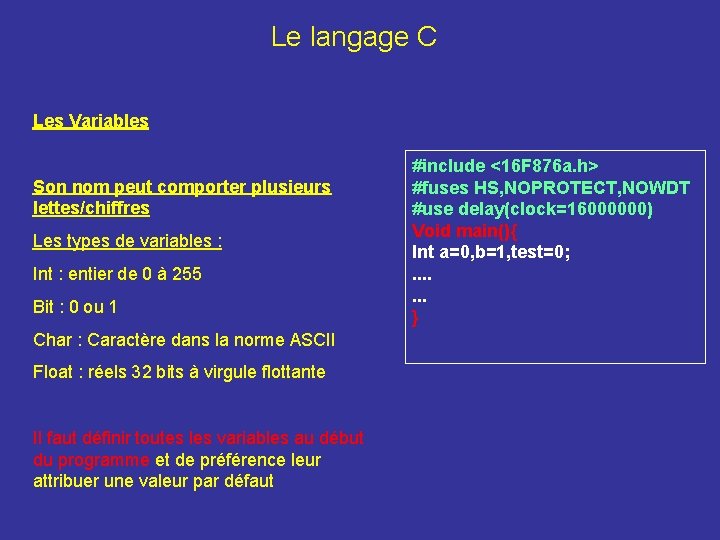 Le langage C Les Variables Son nom peut comporter plusieurs lettes/chiffres Les types de