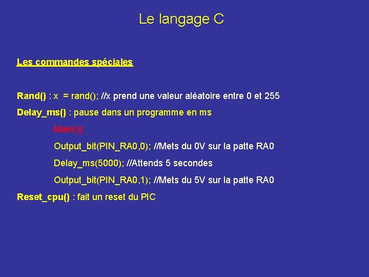 Le langage C Les commandes spéciales Rand() : x = rand(); //x prend une