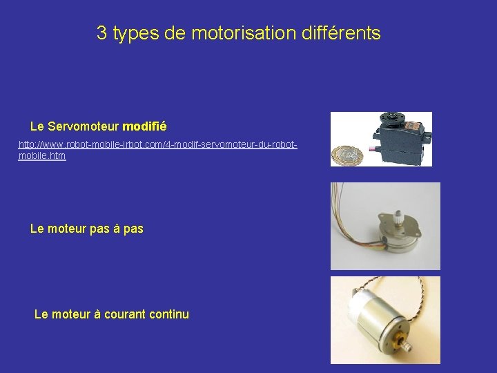 3 types de motorisation différents Le Servomoteur modifié http: //www. robot-mobile-irbot. com/4 -modif-servomoteur-du-robotmobile. htm