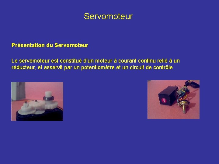 Servomoteur Présentation du Servomoteur Le servomoteur est constitué d’un moteur à courant continu relié