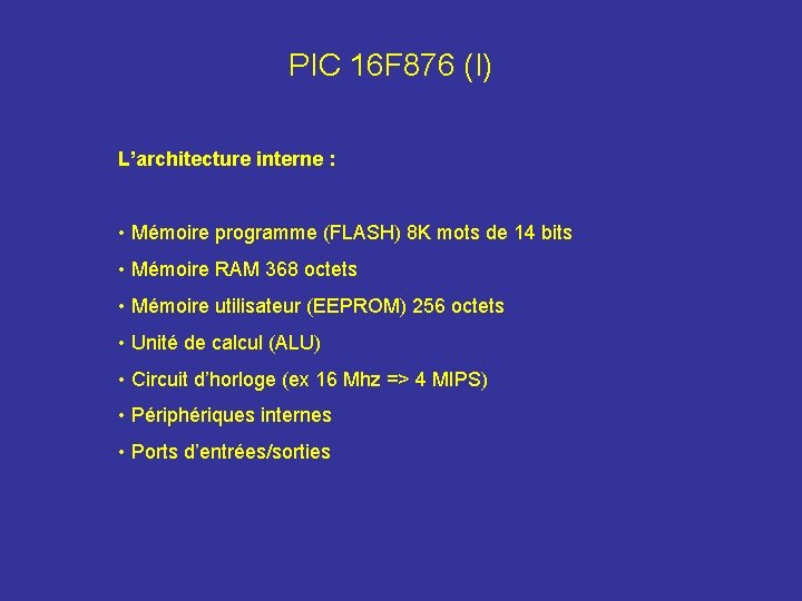 PIC 16 F 876 (I) L’architecture interne : • Mémoire programme (FLASH) 8 K