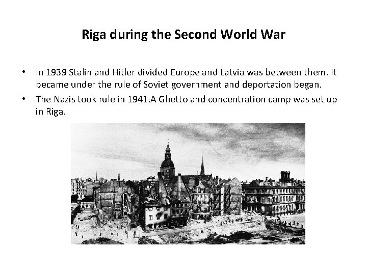 Riga during the Second World War • In 1939 Stalin and Hitler divided Europe Riga during the Second World War • In 1939 Stalin and Hitler divided Europe