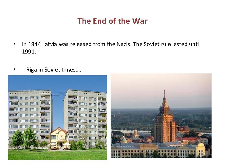 The End of the War • In 1944 Latvia was released from the Nazis. The End of the War • In 1944 Latvia was released from the Nazis.
