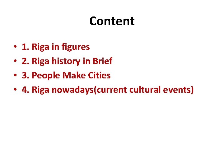 Content • • 1. Riga in figures 2. Riga history in Brief 3. People Content • • 1. Riga in figures 2. Riga history in Brief 3. People