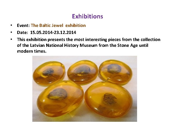 Exhibitions • Event: The Baltic Jewel exhibition • Date: 15. 05. 2014 -23. 12. Exhibitions • Event: The Baltic Jewel exhibition • Date: 15. 05. 2014 -23. 12.