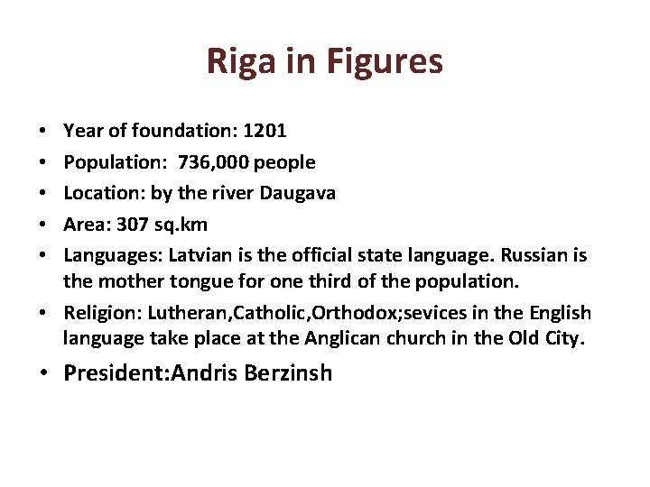 Riga in Figures Year of foundation: 1201 Population: 736, 000 people Location: by the Riga in Figures Year of foundation: 1201 Population: 736, 000 people Location: by the