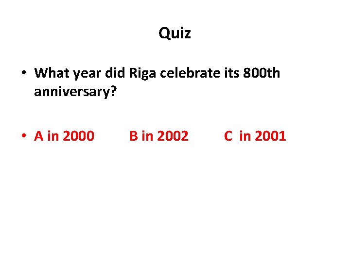 Quiz • What year did Riga celebrate its 800 th anniversary? • A in Quiz • What year did Riga celebrate its 800 th anniversary? • A in