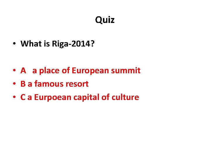 Quiz • What is Riga-2014? • A a place of European summit • B Quiz • What is Riga-2014? • A a place of European summit • B