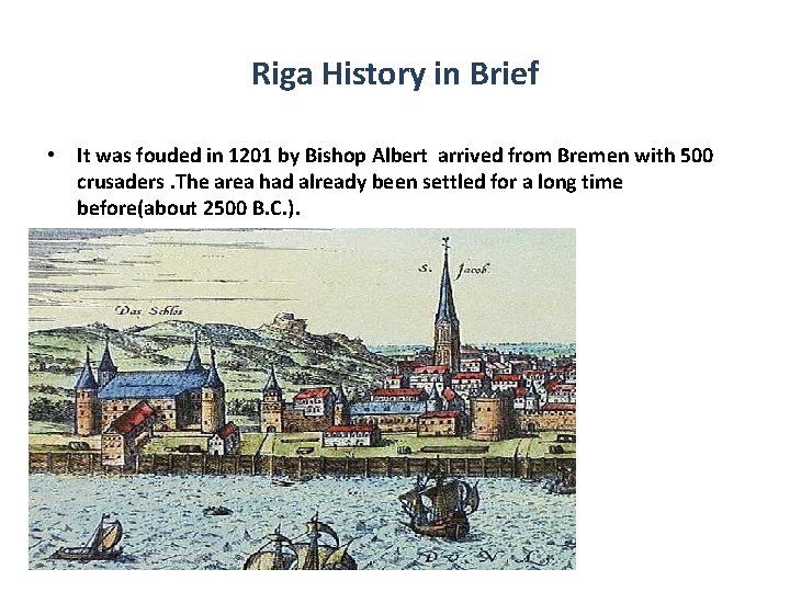 Riga History in Brief • It was fouded in 1201 by Bishop Albert arrived Riga History in Brief • It was fouded in 1201 by Bishop Albert arrived