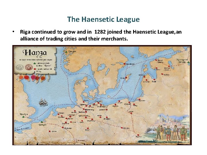 The Haensetic League • Riga continued to grow and in 1282 joined the Haensetic The Haensetic League • Riga continued to grow and in 1282 joined the Haensetic
