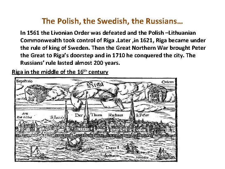 The Polish, the Swedish, the Russians… In 1561 the Livonian Order was defeated and The Polish, the Swedish, the Russians… In 1561 the Livonian Order was defeated and