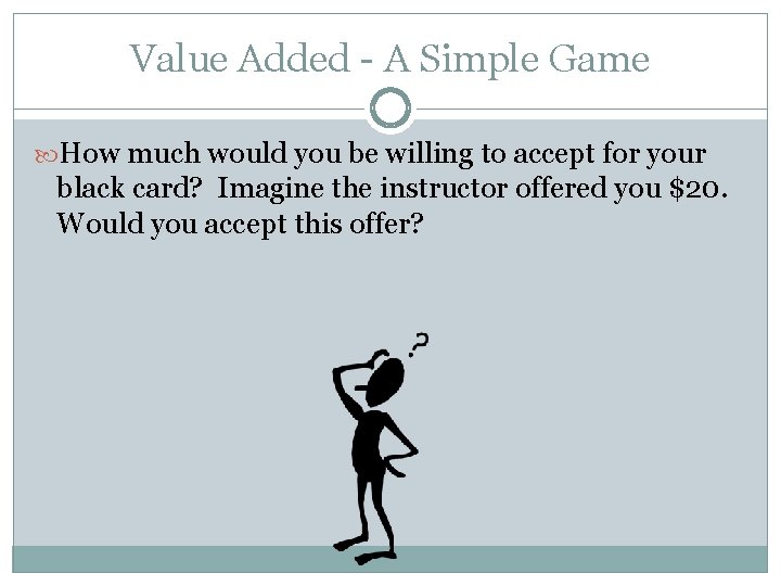 Value Added - A Simple Game How much would you be willing to accept