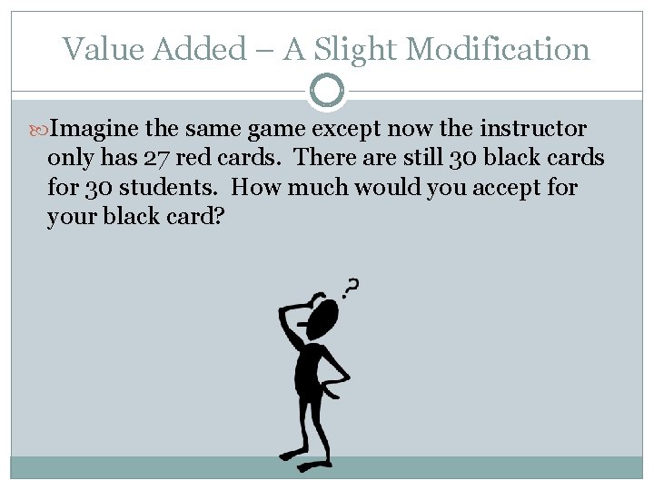 Value Added – A Slight Modification Imagine the same game except now the instructor