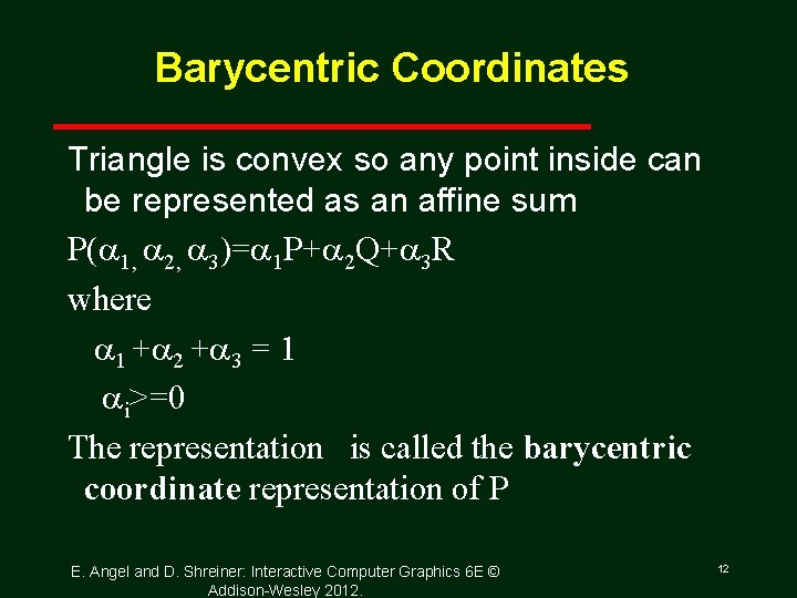 Barycentric Coordinates Triangle is convex so any point inside can be represented as an