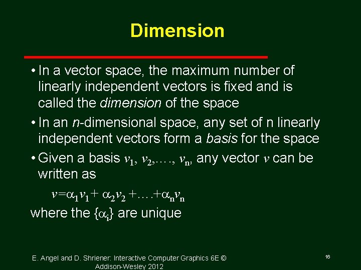 Dimension • In a vector space, the maximum number of linearly independent vectors is