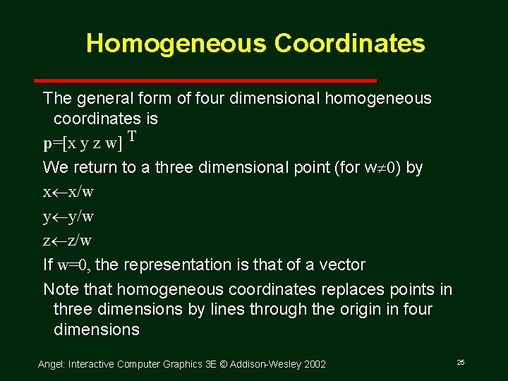 Homogeneous Coordinates The general form of four dimensional homogeneous coordinates is p=[x y z