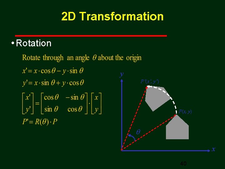2 D Transformation • Rotation y P’(x’, y’) P(x, y) x 40 