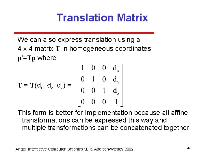 Translation Matrix We can also express translation using a 4 x 4 matrix T