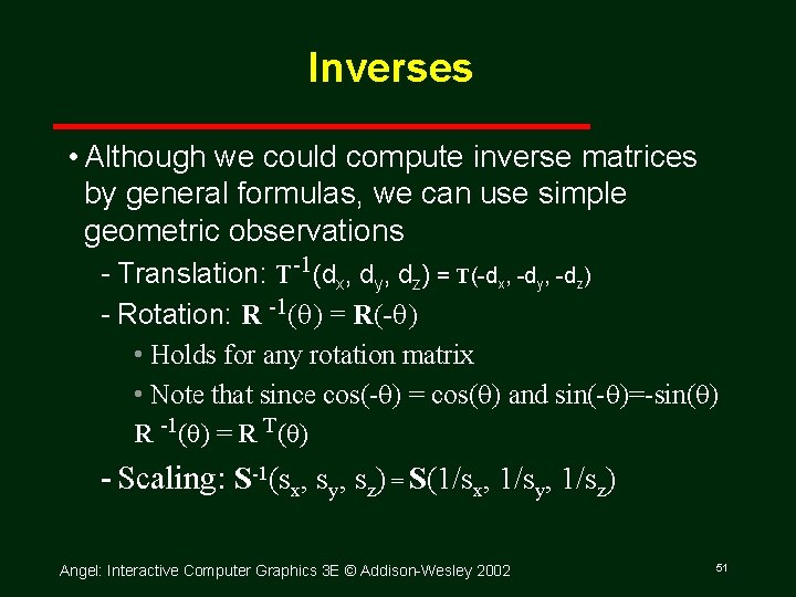 Inverses • Although we could compute inverse matrices by general formulas, we can use