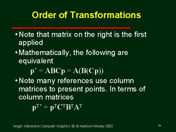 Order of Transformations • Note that matrix on the right is the first applied