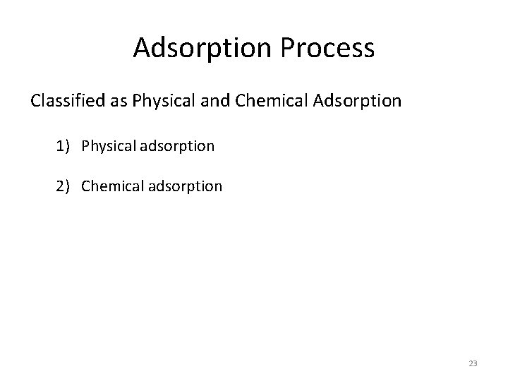Adsorption Process Classified as Physical and Chemical Adsorption 1) Physical adsorption 2) Chemical adsorption