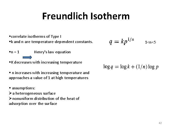 Freundlich Isotherm §correlate isotherms of Type I §k and n are temperature-dependent constants. §n