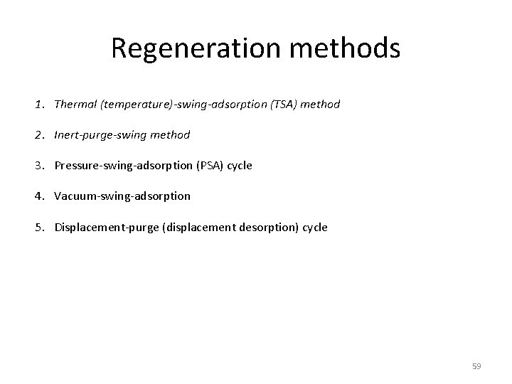 Regeneration methods 1. Thermal (temperature)-swing-adsorption (TSA) method 2. Inert-purge-swing method 3. Pressure-swing-adsorption (PSA) cycle