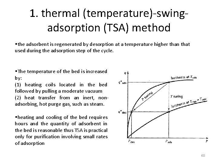 1. thermal (temperature)-swingadsorption (TSA) method §the adsorbent is regenerated by desorption at a temperature