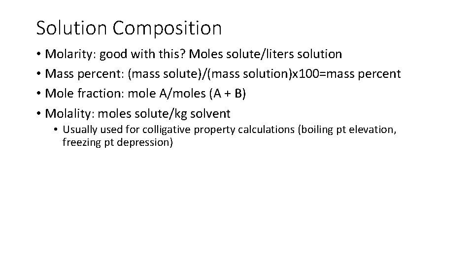 Solution Composition • Molarity: good with this? Moles solute/liters solution • Mass percent: (mass