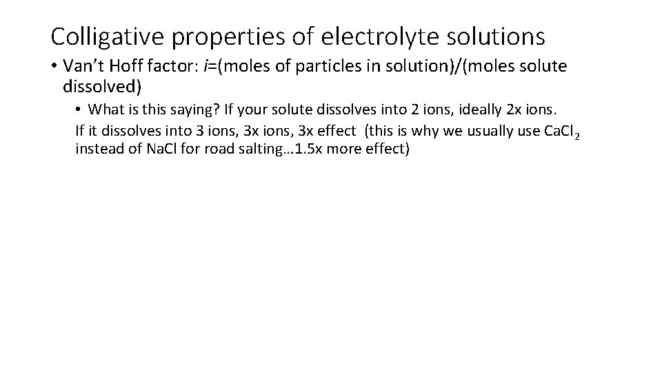 Colligative properties of electrolyte solutions • Van’t Hoff factor: i=(moles of particles in solution)/(moles