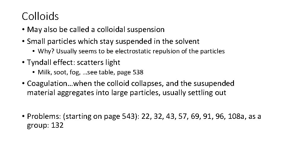 Colloids • May also be called a colloidal suspension • Small particles which stay