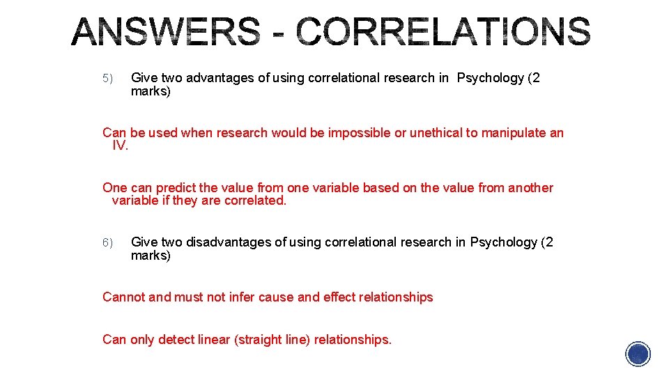 5) Give two advantages of using correlational research in Psychology (2 marks) Can be