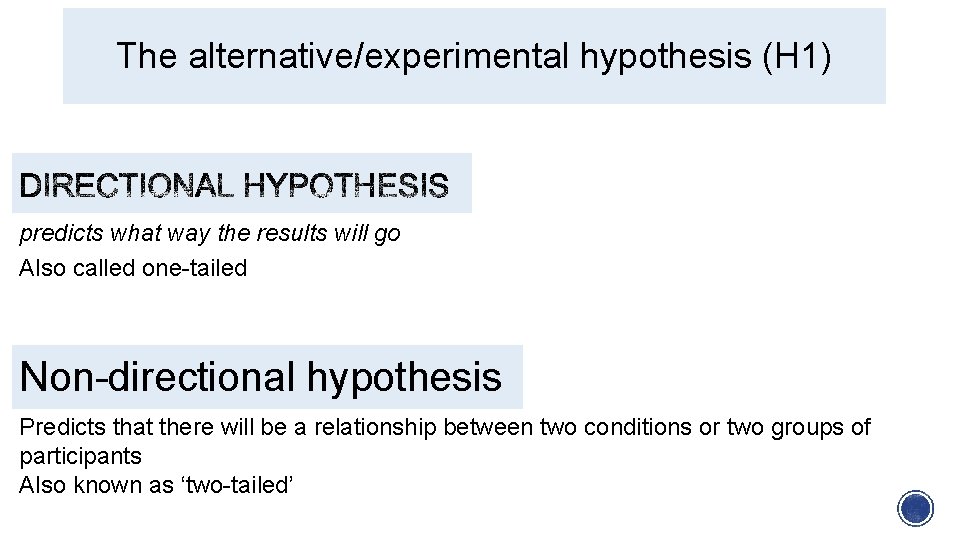 The alternative/experimental hypothesis (H 1) predicts what way the results will go Also called