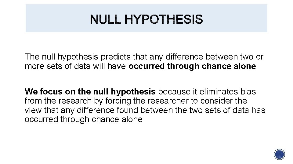 The null hypothesis predicts that any difference between two or more sets of data