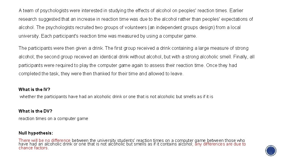 A team of psychologists were interested in studying the effects of alcohol on peoples'