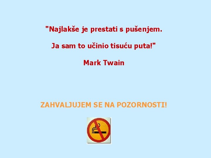 "Najlakše je prestati s pušenjem. Ja sam to učinio tisuću puta!" Mark Twain ZAHVALJUJEM