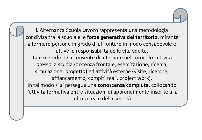 L’Alternanza Scuola Lavoro rappresenta una metodologia condivisa tra la scuola e le forze generative