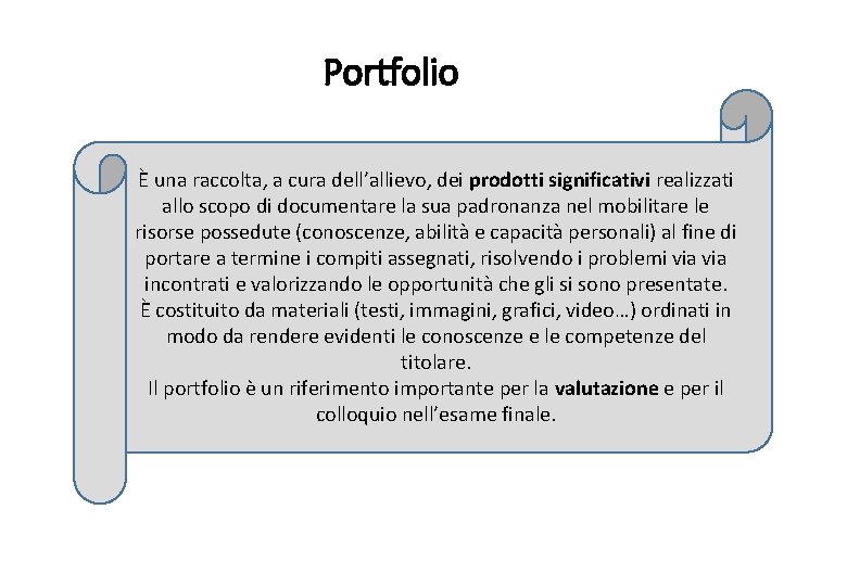 Portfolio È una raccolta, a cura dell’allievo, dei prodotti significativi realizzati allo scopo di