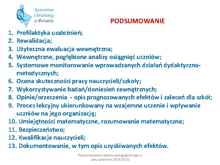 PODSUMOWANIE 1. 2. 3. 4. 5. Profilaktyka uzależnień; Rewalidacja; Użyteczna ewaluacja wewnętrzna; Wewnętrzne, pogłębione