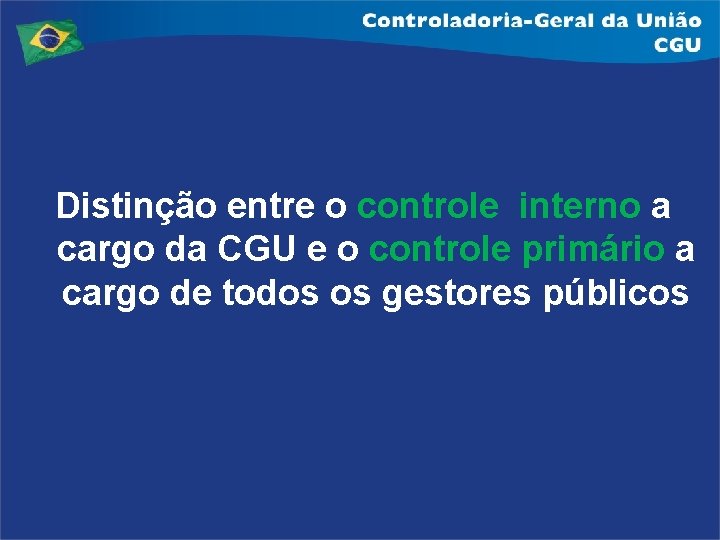 Distinção entre o controle interno a cargo da CGU e o controle primário a